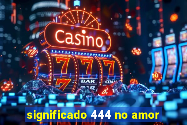 significado 444 no amor